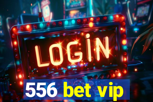 556 bet vip